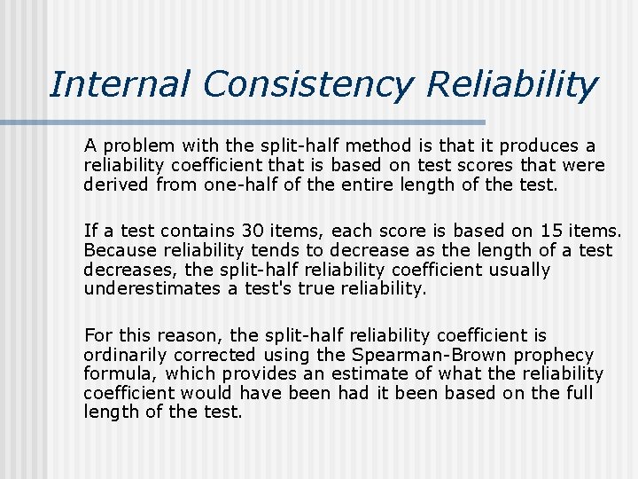Internal Consistency Reliability A problem with the split-half method is that it produces a