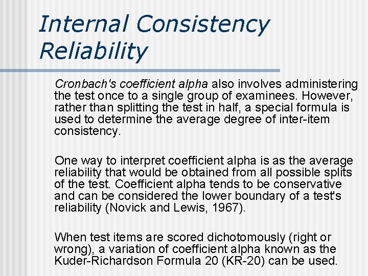 Internal Consistency Reliability Cronbach's coefficient alpha also involves administering the test once to a