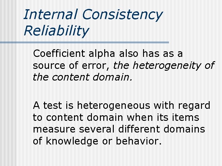 Internal Consistency Reliability Coefficient alpha also has as a source of error, the heterogeneity