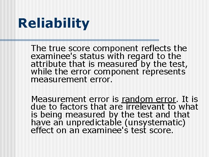 Reliability The true score component reflects the examinee's status with regard to the attribute