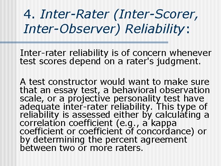 4. Inter-Rater (Inter-Scorer, Inter-Observer) Reliability: Inter-rater reliability is of concern whenever test scores depend