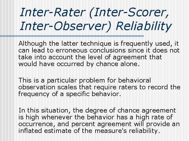 Inter-Rater (Inter-Scorer, Inter-Observer) Reliability Although the latter technique is frequently used, it can lead