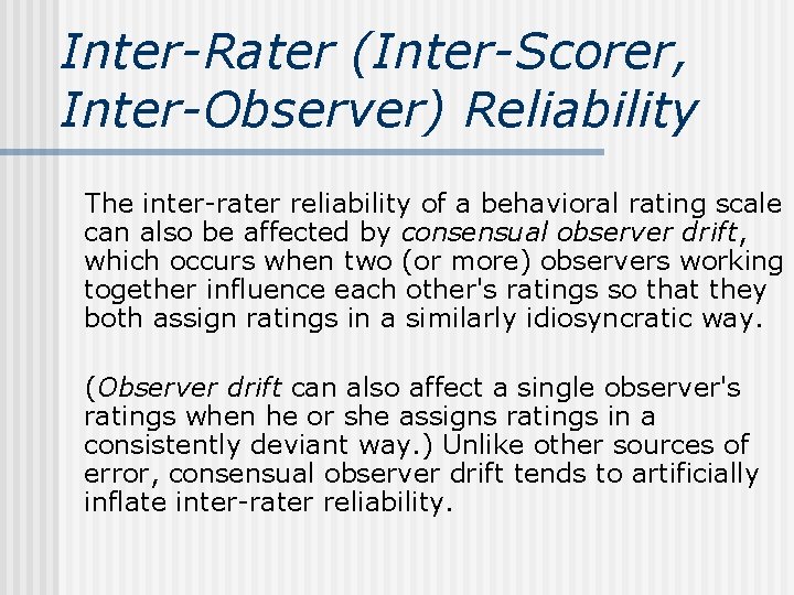 Inter-Rater (Inter-Scorer, Inter-Observer) Reliability The inter-rater reliability of a behavioral rating scale can also