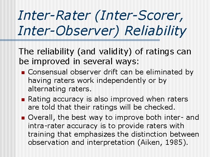 Inter-Rater (Inter-Scorer, Inter-Observer) Reliability The reliability (and validity) of ratings can be improved in