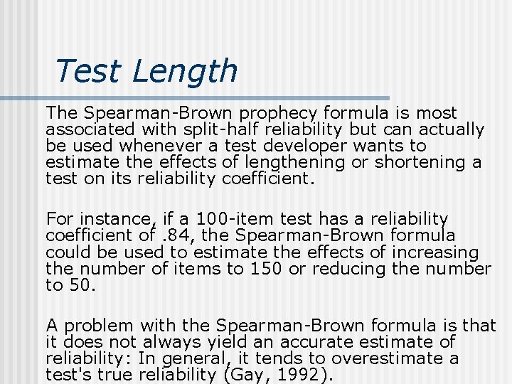 Test Length The Spearman-Brown prophecy formula is most associated with split-half reliability but can
