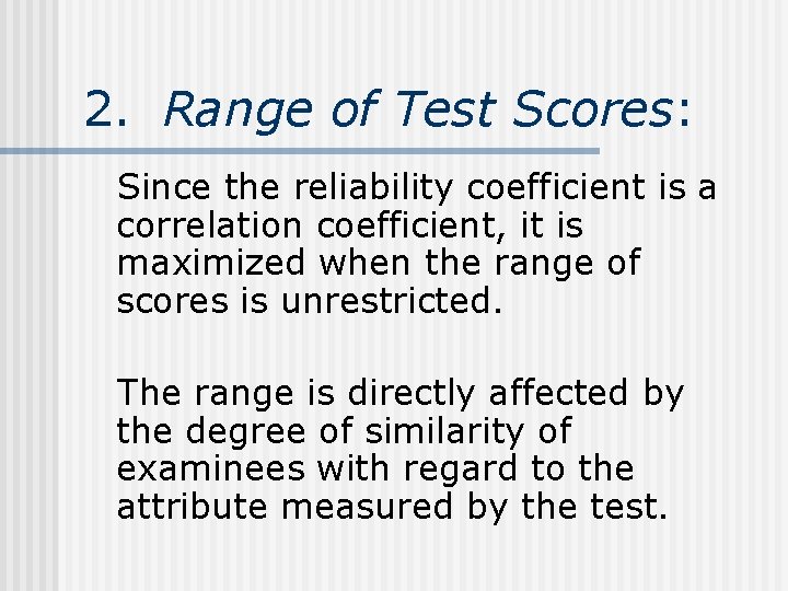 2. Range of Test Scores: Since the reliability coefficient is a correlation coefficient, it