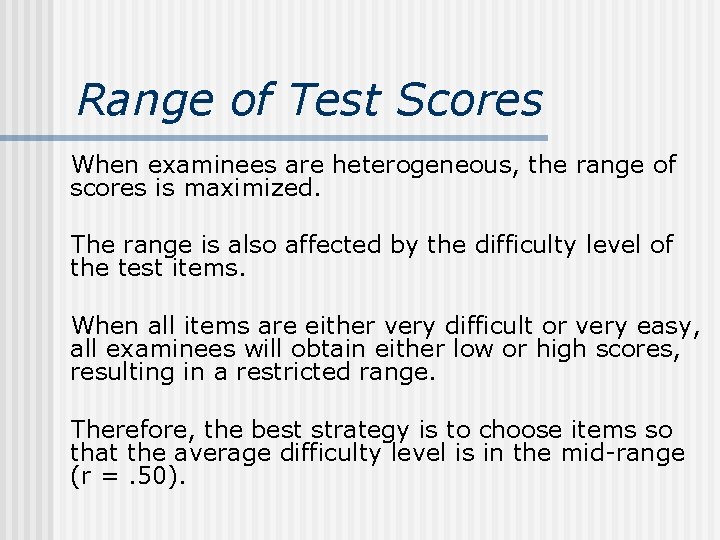 Range of Test Scores When examinees are heterogeneous, the range of scores is maximized.