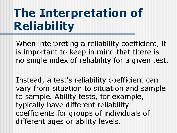 The Interpretation of Reliability When interpreting a reliability coefficient, it is important to keep