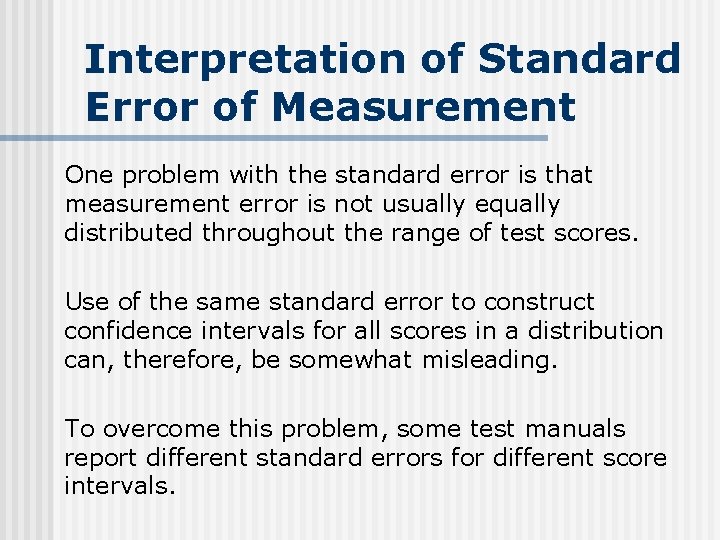 Interpretation of Standard Error of Measurement One problem with the standard error is that