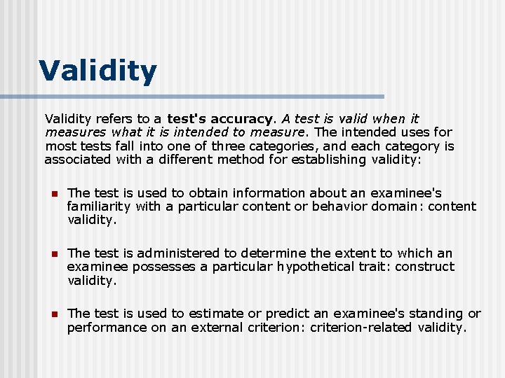 Validity refers to a test's accuracy. A test is valid when it measures what