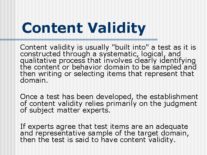 Content Validity Content validity is usually "built into" a test as it is constructed