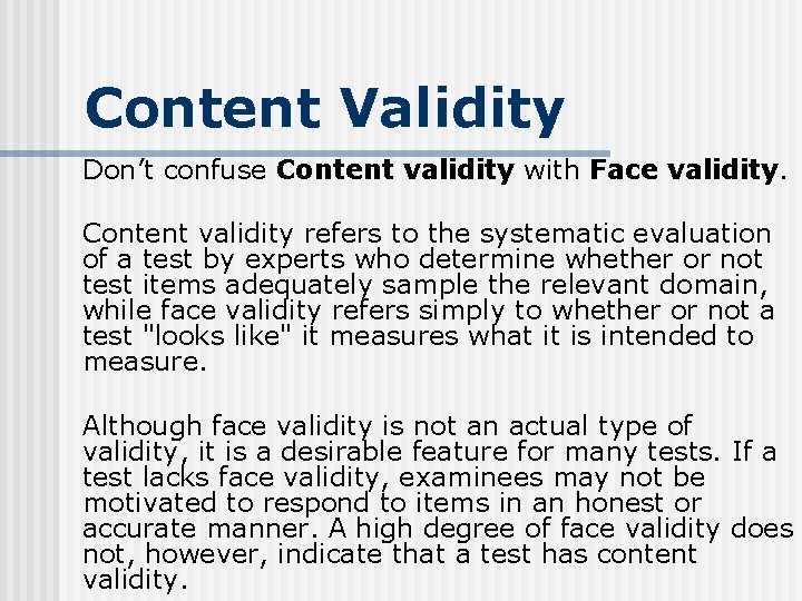 Content Validity Don’t confuse Content validity with Face validity. Content validity refers to the