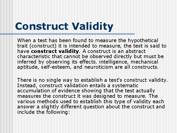 Construct Validity When a test has been found to measure the hypothetical trait (construct)