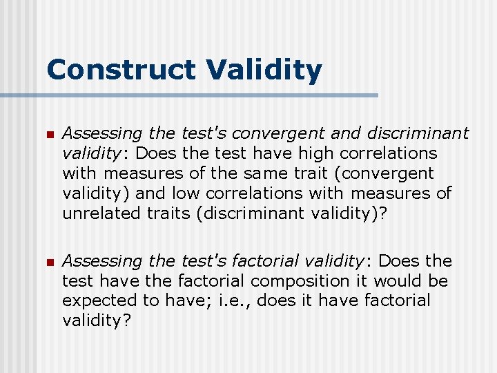 Construct Validity n Assessing the test's convergent and discriminant validity: Does the test have