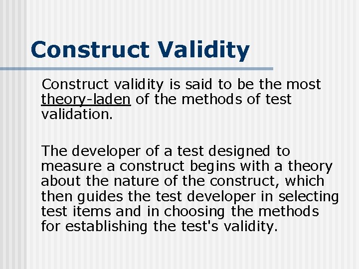 Construct Validity Construct validity is said to be the most theory-laden of the methods