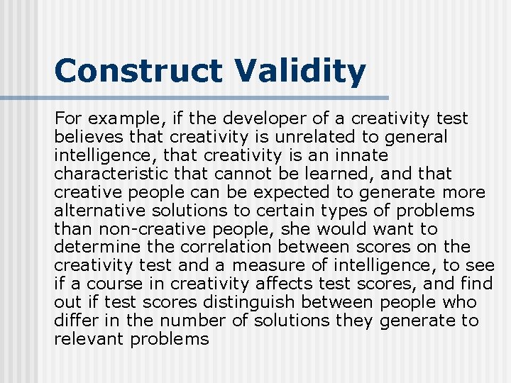 Construct Validity For example, if the developer of a creativity test believes that creativity