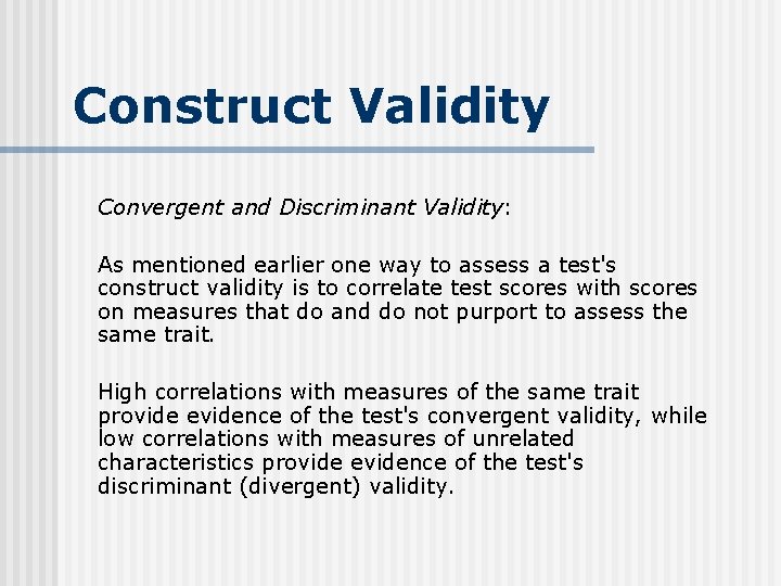 Construct Validity Convergent and Discriminant Validity: As mentioned earlier one way to assess a