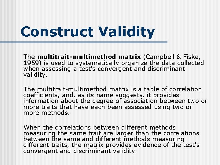 Construct Validity The multitrait-multimethod matrix (Campbell & Fiske, 1959) is used to systematically organize