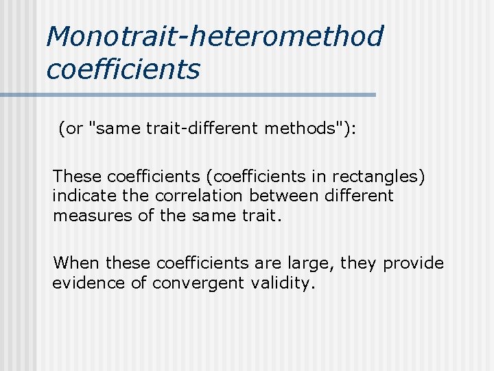 Monotrait-heteromethod coefficients (or "same trait-different methods"): These coefficients (coefficients in rectangles) indicate the correlation