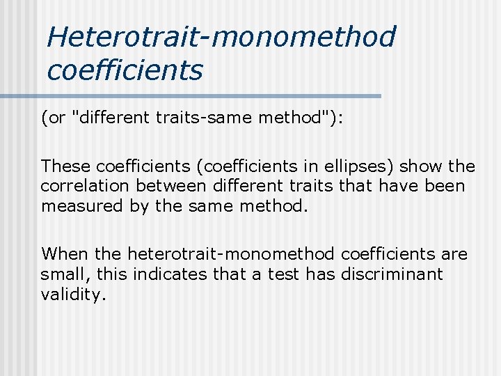 Heterotrait-monomethod coefficients (or "different traits-same method"): These coefficients (coefficients in ellipses) show the correlation