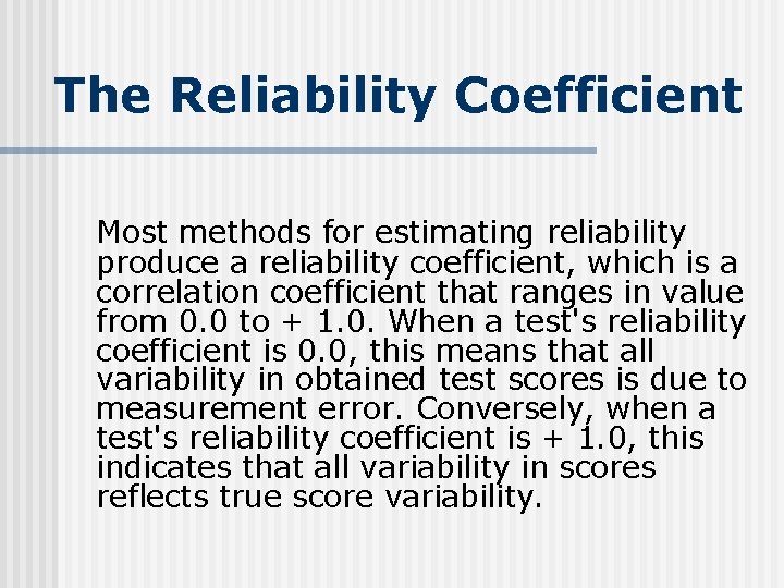 The Reliability Coefficient Most methods for estimating reliability produce a reliability coefficient, which is