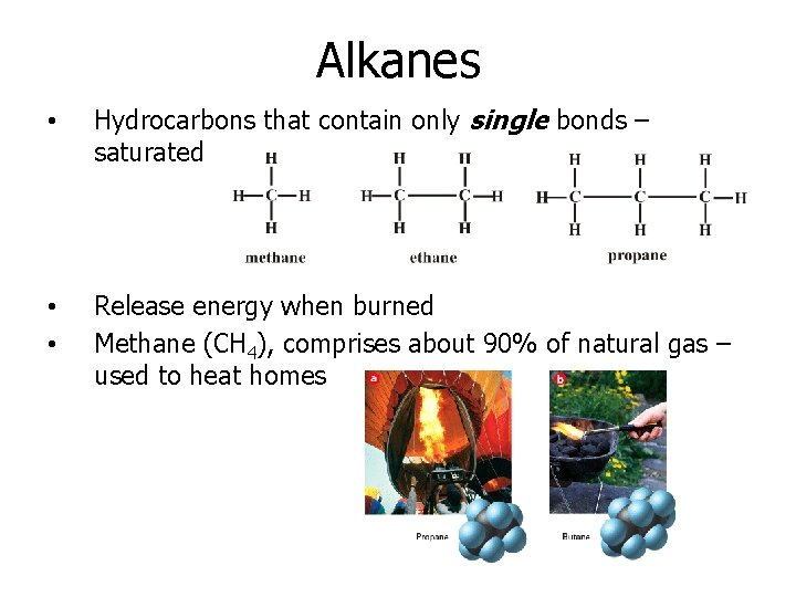 Alkanes • Hydrocarbons that contain only single bonds – saturated • • Release energy