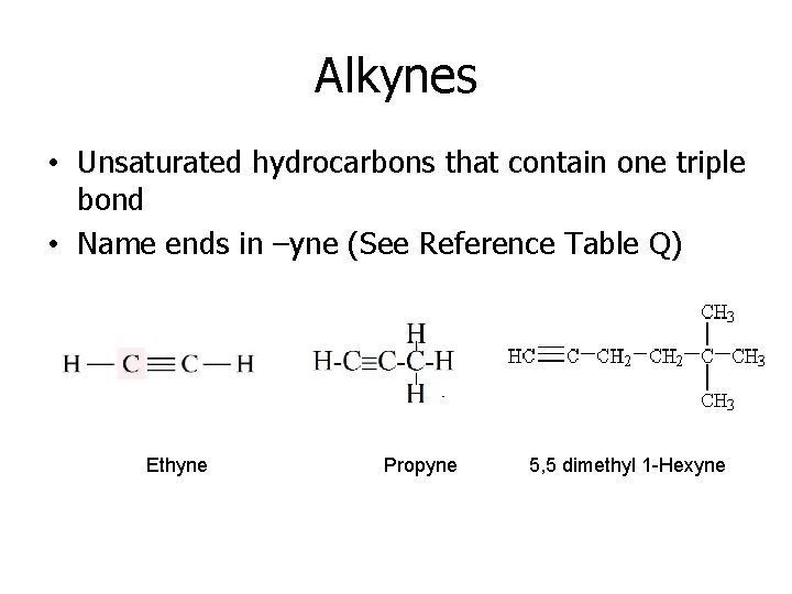 Alkynes • Unsaturated hydrocarbons that contain one triple bond • Name ends in –yne