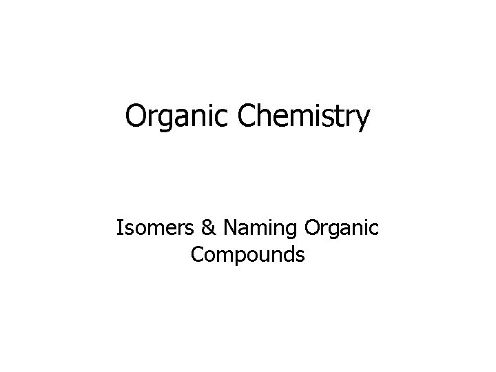 Organic Chemistry Isomers & Naming Organic Compounds 