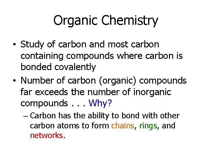 Organic Chemistry • Study of carbon and most carbon containing compounds where carbon is