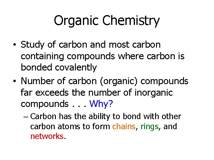 Organic Chemistry • Study of carbon and most carbon containing compounds where carbon is