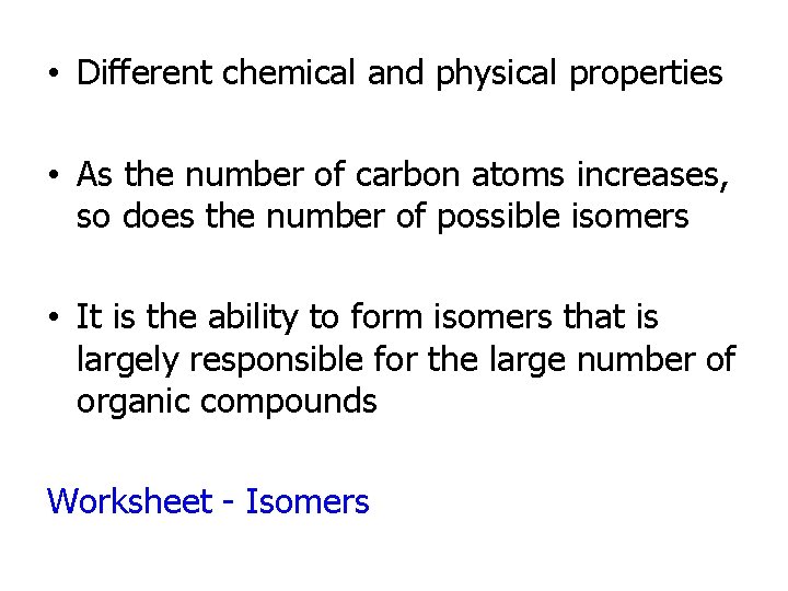  • Different chemical and physical properties • As the number of carbon atoms