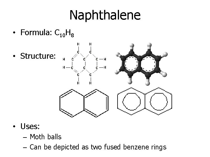 Naphthalene • Formula: C 10 H 8 • Structure: • Uses: – Moth balls