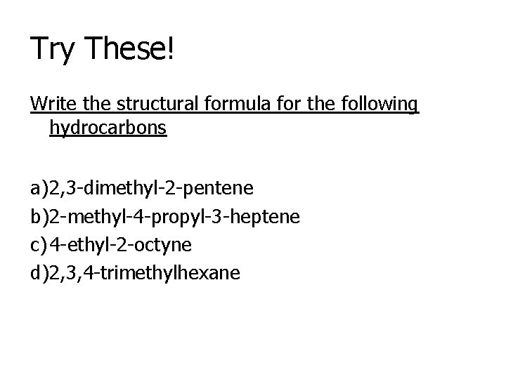 Try These! Write the structural formula for the following hydrocarbons a)2, 3 -dimethyl-2 -pentene