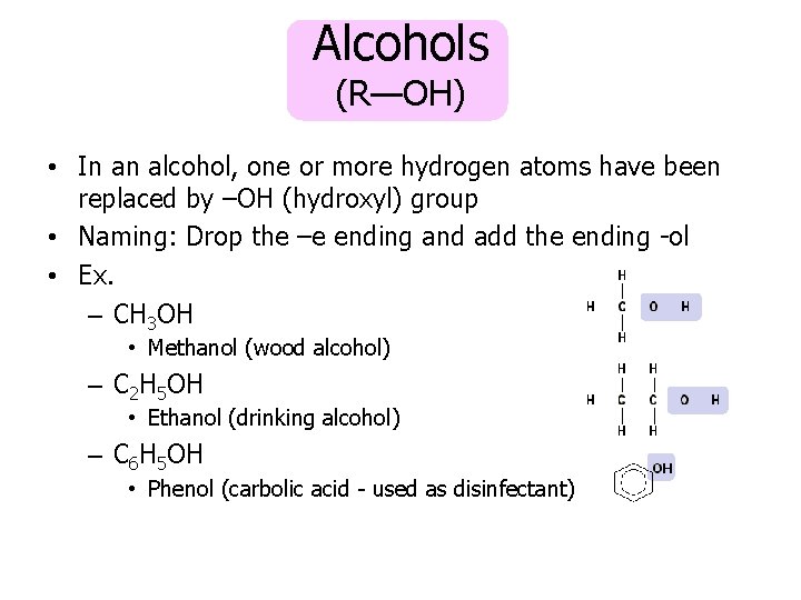 Alcohols (R—OH) • In an alcohol, one or more hydrogen atoms have been replaced