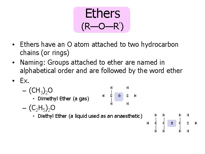 Ethers (R—O—R’) • Ethers have an O atom attached to two hydrocarbon chains (or