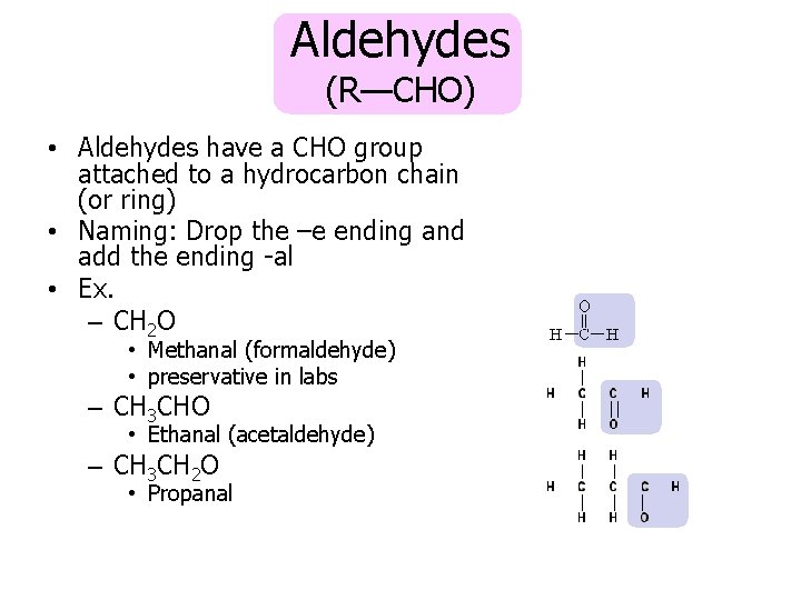 Aldehydes (R—CHO) • Aldehydes have a CHO group attached to a hydrocarbon chain (or