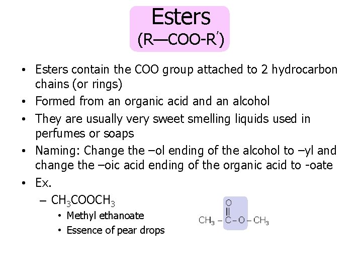 Esters (R—COO-R’) • Esters contain the COO group attached to 2 hydrocarbon chains (or