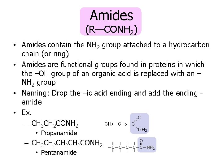 Amides (R—CONH 2) • Amides contain the NH 2 group attached to a hydrocarbon