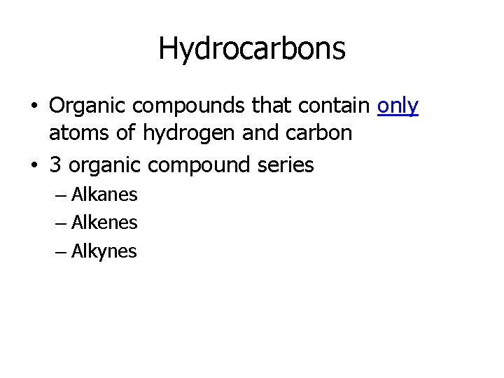 Hydrocarbons • Organic compounds that contain only atoms of hydrogen and carbon • 3