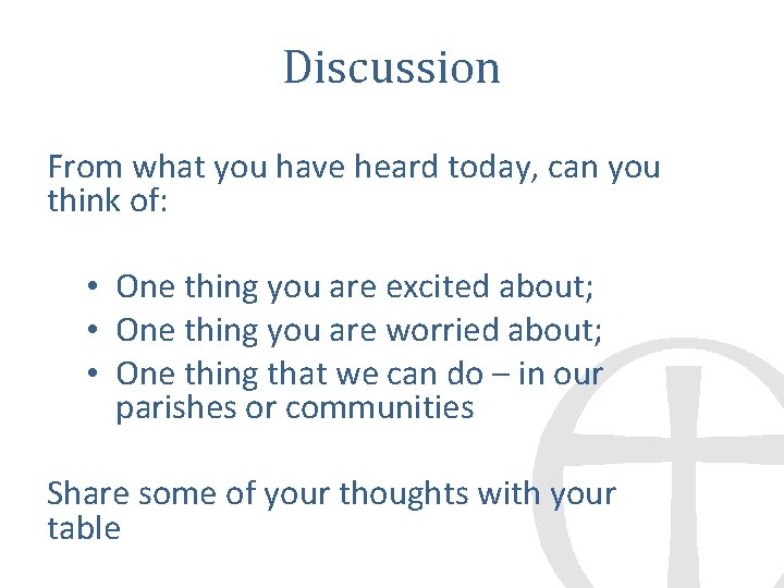 Discussion From what you have heard today, can you think of: • One thing