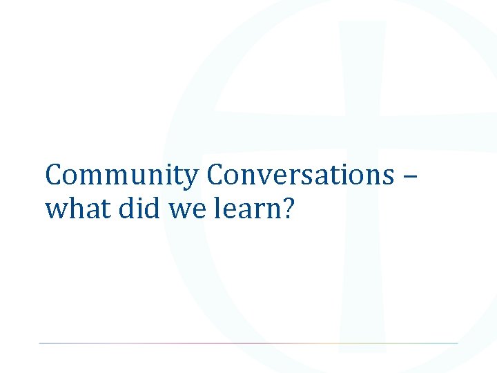 Community Conversations – what did we learn? 