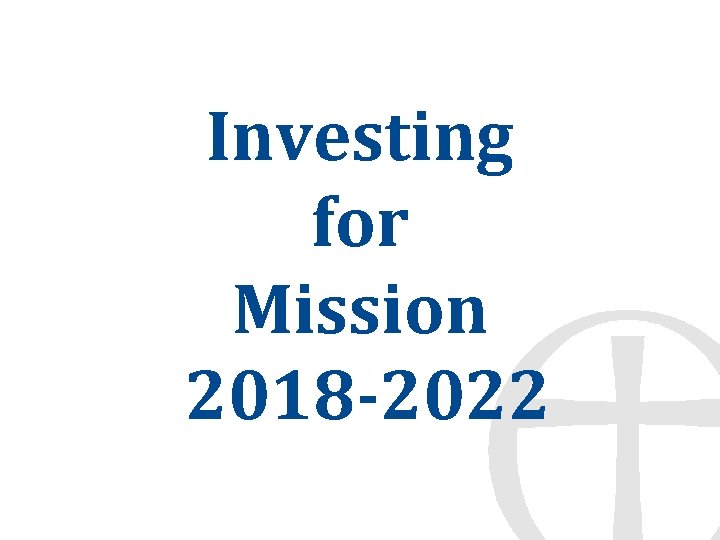 Investing for Mission 2018 -2022 