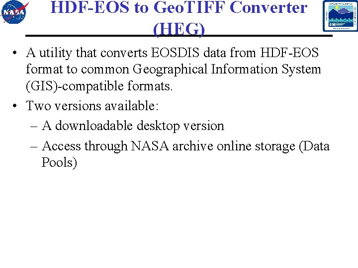 HDF-EOS to Geo. TIFF Converter (HEG) • A utility that converts EOSDIS data from