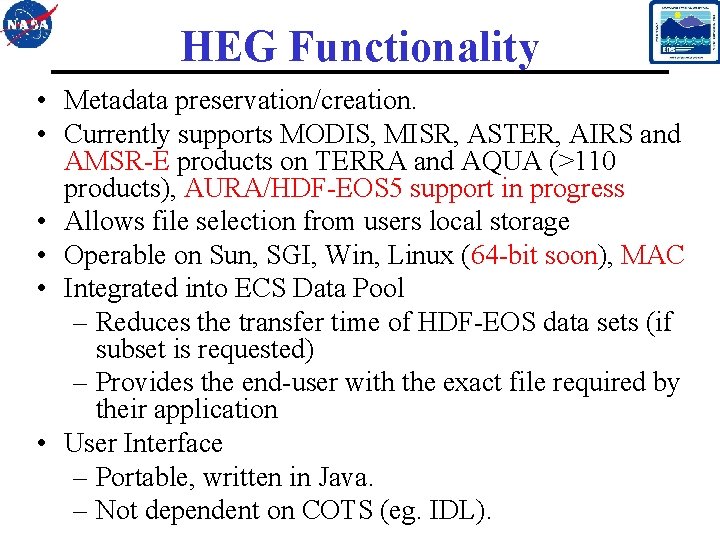HEG Functionality • Metadata preservation/creation. • Currently supports MODIS, MISR, ASTER, AIRS and AMSR-E