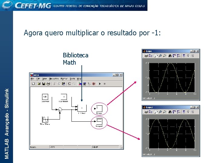 Agora quero multiplicar o resultado por -1: MATLAB Avançado - Simulink Biblioteca Math 