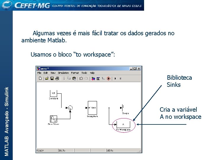  Algumas vezes é mais fácil tratar os dados gerados no ambiente Matlab. MATLAB