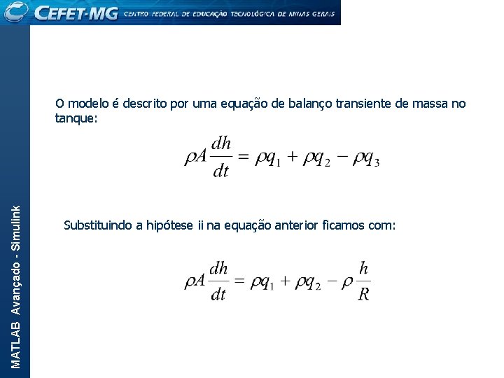 MATLAB Avançado - Simulink O modelo é descrito por uma equação de balanço transiente