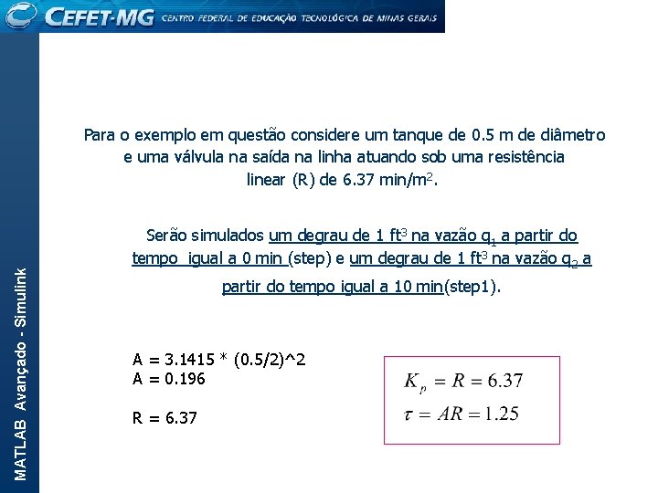 MATLAB Avançado - Simulink Para o exemplo em questão considere um tanque de 0.
