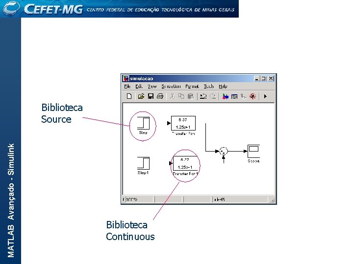 MATLAB Avançado - Simulink Biblioteca Source Biblioteca Continuous 