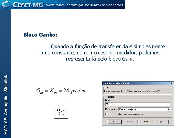 Bloco Ganho: MATLAB Avançado - Simulink Quando a função de transferência é simplesmente uma